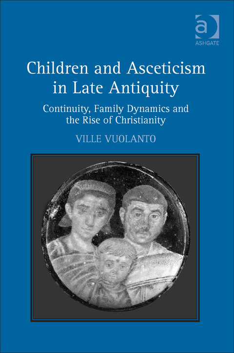 Cover image for book Children and Asceticism in Late Antiquity: Continuity, Family Dynamics and the Rise of Christianity
