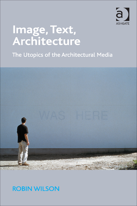 Cover image for book Image, Text, Architecture: The Utopics of the Architectural Media
