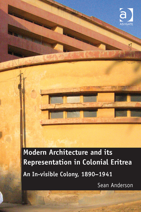 Cover image for book Modern Architecture and its Representation in Colonial Eritrea: An In-visible Colony, 1890-1941