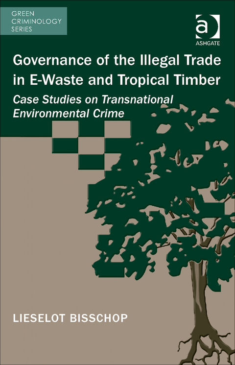 Cover image for book Governance of the Illegal Trade in E-Waste and Tropical Timber: Case Studies on Transnational Environmental Crime