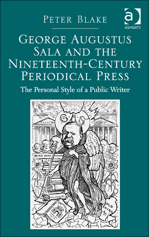 Cover image for book George Augustus Sala and the Nineteenth-Century Periodical Press: The Personal Style of a Public Writer