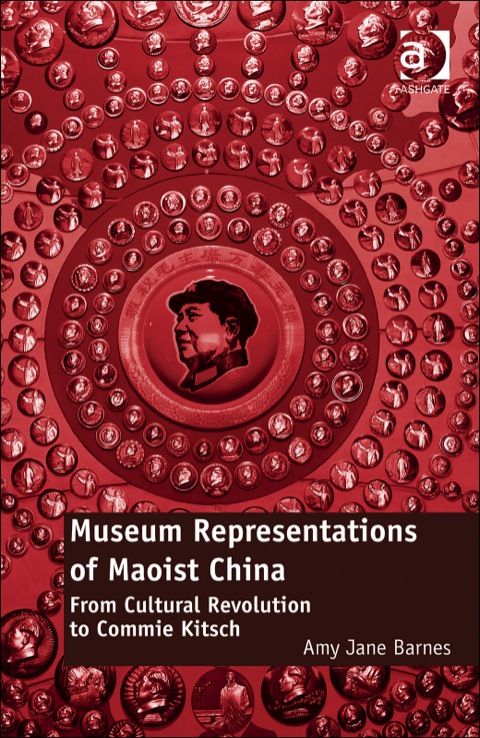 Cover image for book Museum Representations of Maoist China: From Cultural Revolution to Commie Kitsch
