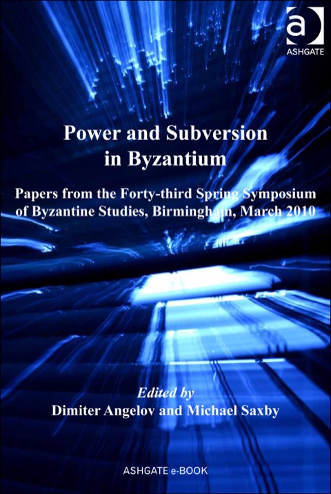 Cover image for book Power and Subversion in Byzantium: Papers from the 43rd Spring Symposium of Byzantine Studies, Birmingham, March 2010
