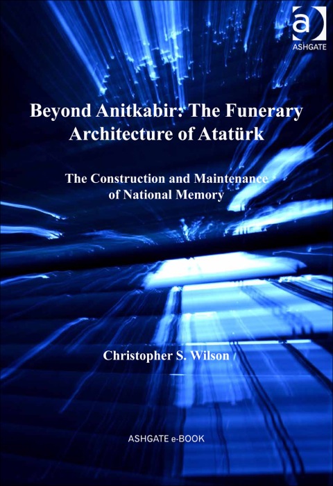 Cover image for book Beyond Anitkabir: The Funerary Architecture of Atatürk: The Construction and Maintenance of National Memory