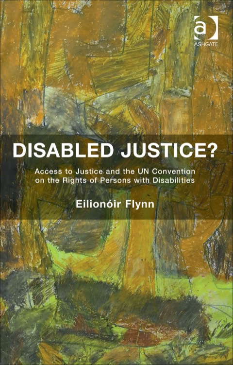 Cover image for book Disabled Justice?: Access to Justice and the UN Convention on the Rights of Persons with Disabilities