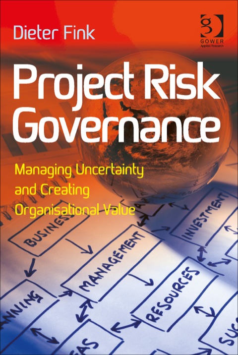 Cover image for book Project Risk Governance: Managing Uncertainty and Creating Organisational Value