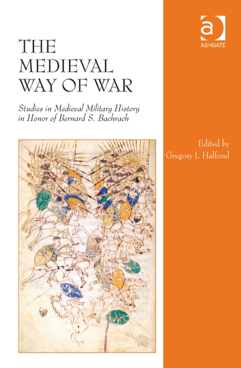 Cover image for book The Medieval Way of War: Studies in Medieval Military History in Honor of Bernard S. Bachrach