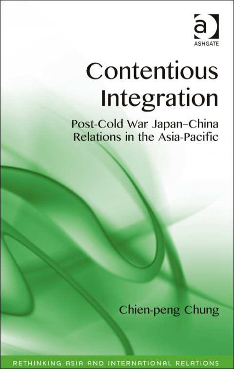 Cover image for book Contentious Integration: Post-Cold War Japan-China Relations in the Asia-Pacific