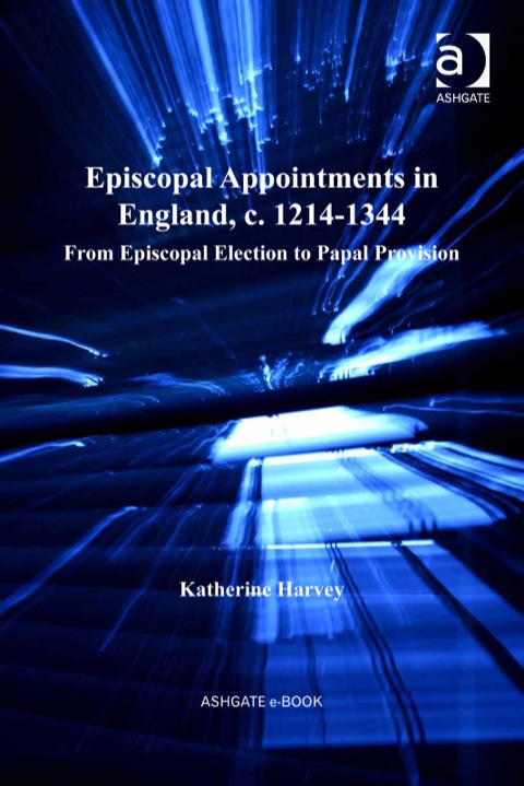 Cover image for book Episcopal Appointments in England, c. 1214–1344: From Episcopal Election to Papal Provision