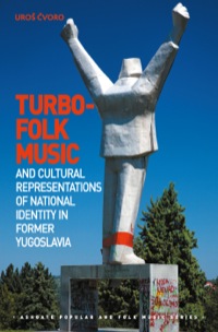 Cover image: Turbo-folk Music and Cultural Representations of National Identity in Former Yugoslavia 9781472420367