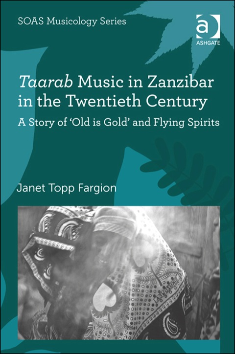 Cover image for book Taarab Music in Zanzibar in the Twentieth Century: A Story of ‘Old is Gold’ and Flying Spirits