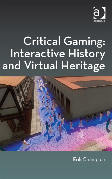 Cover image for book Critical Gaming: Interactive History and Virtual Heritage