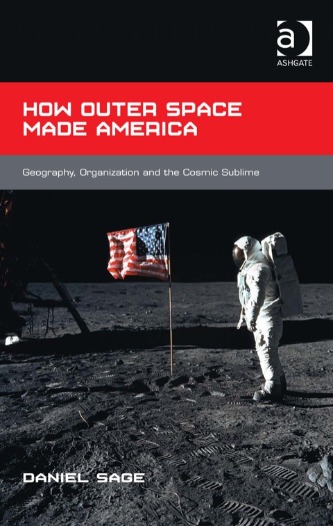 Cover image for book How Outer Space Made America: Geography, Organization and the Cosmic Sublime