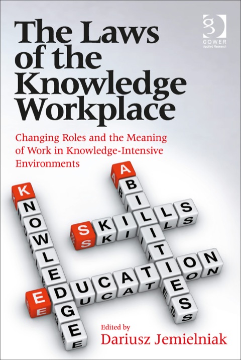 Cover image for book The Laws of the Knowledge Workplace: Changing Roles and the Meaning of Work in Knowledge-Intensive Environments