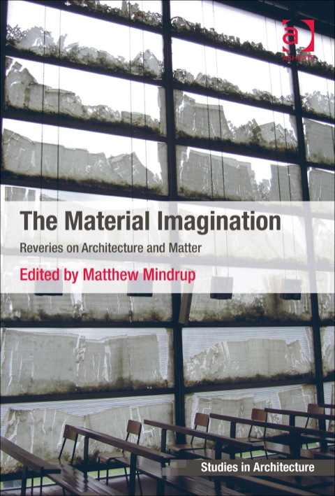 Cover image for book The Material Imagination: Reveries on Architecture and Matter