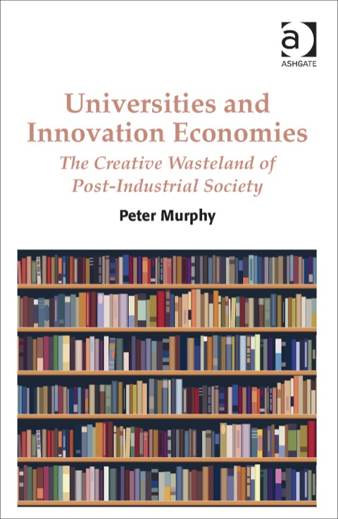 Cover image for book Universities and Innovation Economies: The Creative Wasteland of Post-Industrial Society