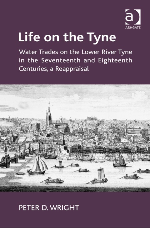 Cover image for book Life on the Tyne: Water Trades on the Lower River Tyne in the Seventeenth and Eighteenth Centuries, a Reappraisal