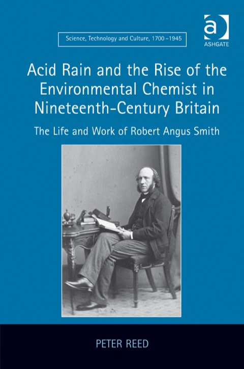 Cover image for book Acid Rain and the Rise of the Environmental Chemist in Nineteenth-Century Britain: The Life and Work of Robert Angus Smith