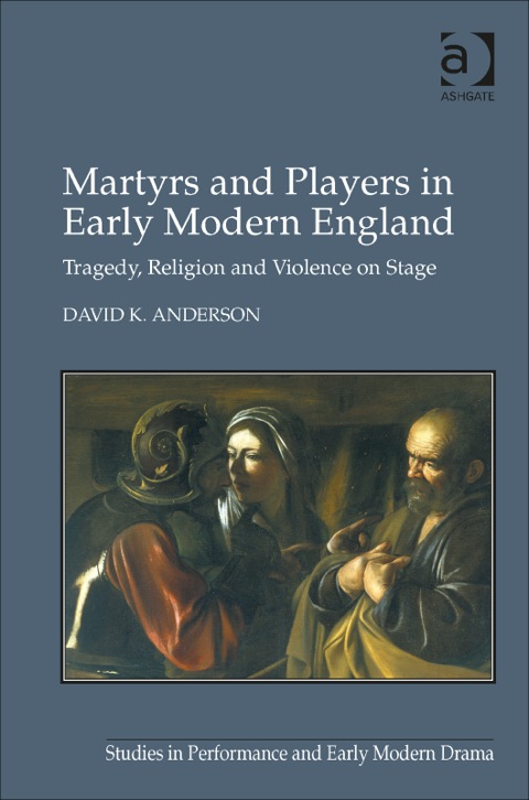 Cover image for book Martyrs and Players in Early Modern England: Tragedy, Religion and Violence on Stage