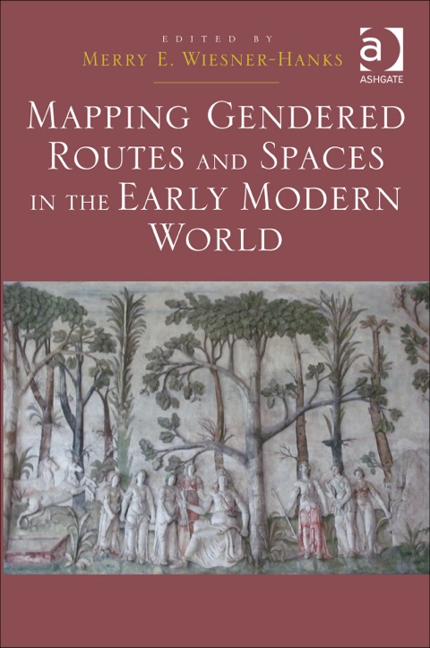 Cover image for book Mapping Gendered Routes and Spaces in the Early Modern World