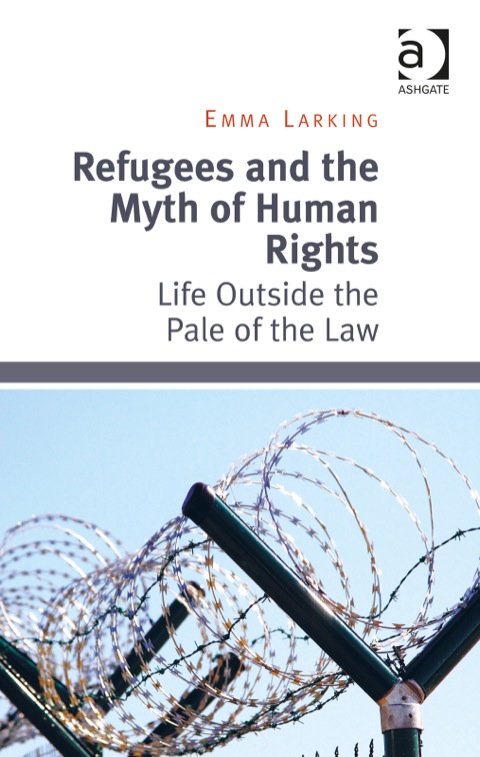 Cover image for book Refugees and the Myth of Human Rights: Life Outside the Pale of the Law