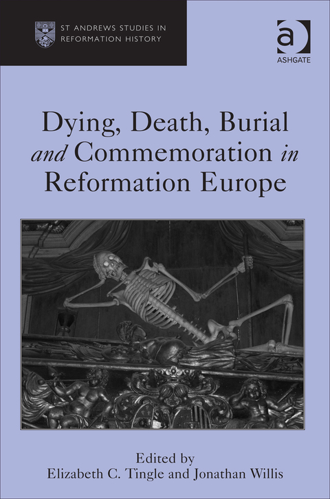 Cover image for book Dying, Death, Burial and Commemoration in Reformation Europe