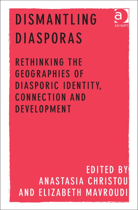 Cover image for book Dismantling Diasporas: Rethinking the Geographies of Diasporic Identity, Connection and Development