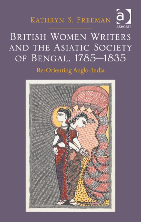 Cover image for book British Women Writers and the Asiatic Society of Bengal, 1785-1835: Re-Orienting Anglo-India