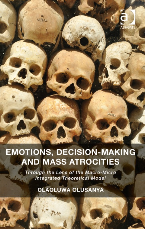 Cover image for book Emotions, Decision-Making and Mass Atrocities: Through the Lens of the Macro-Micro Integrated Theoretical Model