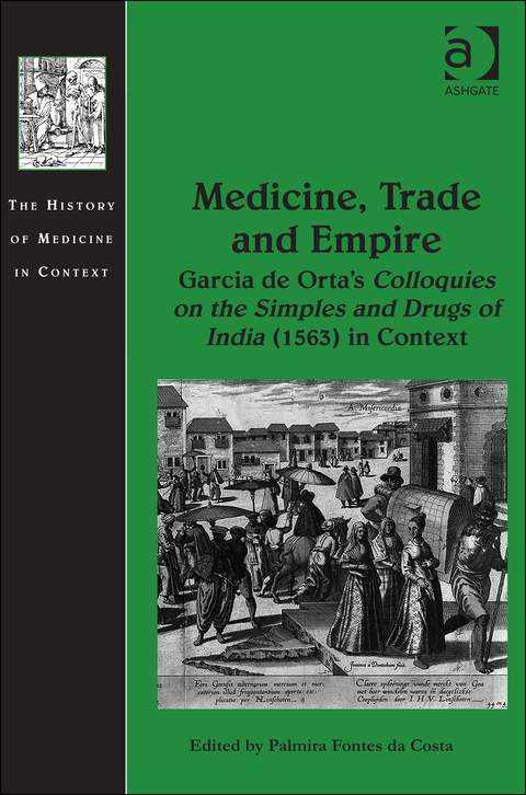 Cover image for book Medicine, Trade and Empire: Garcia de Orta's Colloquies on the Simples and Drugs of India (1563) in Context