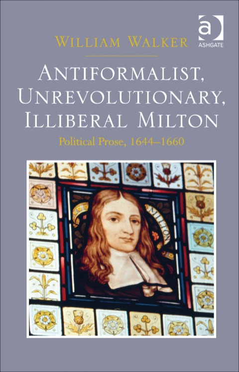 Cover image for book Antiformalist, Unrevolutionary, Illiberal Milton: Political Prose, 1644-1660