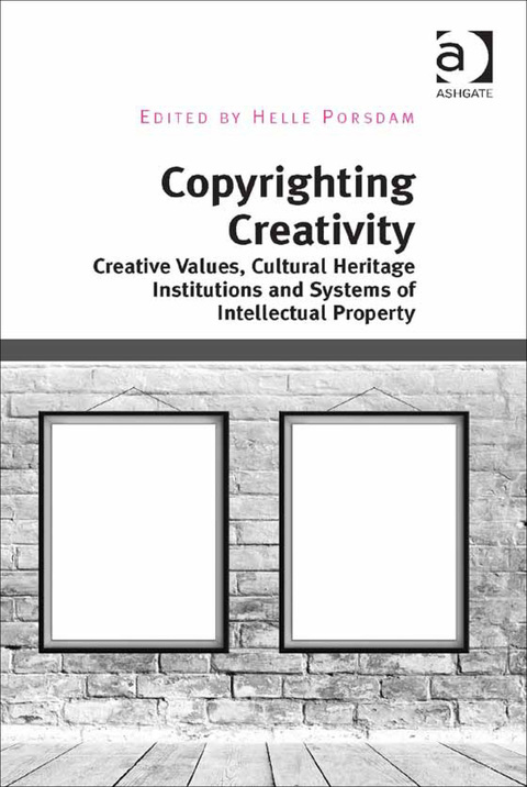 Cover image for book Copyrighting Creativity: Creative Values, Cultural Heritage Institutions and Systems of Intellectual Property