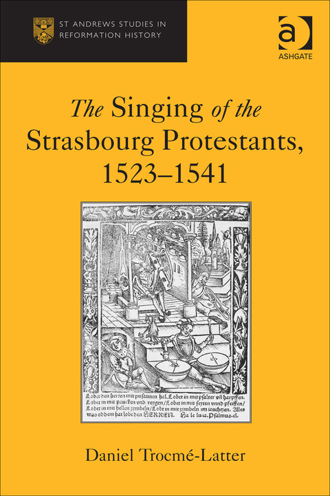 Cover image for book The Singing of the Strasbourg Protestants, 1523-1541