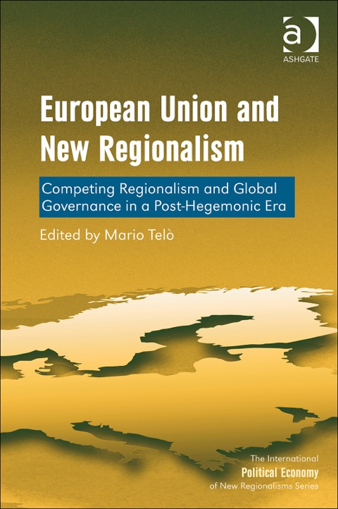 Cover image for book European Union and New Regionalism: Competing Regionalism and Global Governance in a Post-Hegemonic Era