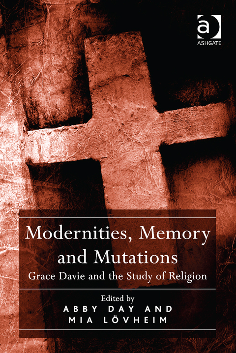 Cover image for book Modernities, Memory and Mutations: Grace Davie and the Study of Religion
