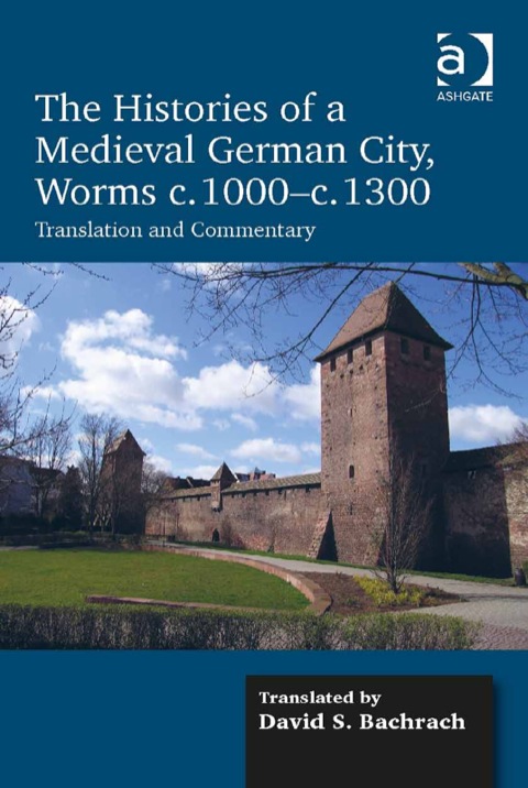 Cover image for book The Histories of a Medieval German City, Worms c. 1000-c. 1300: Translation and Commentary