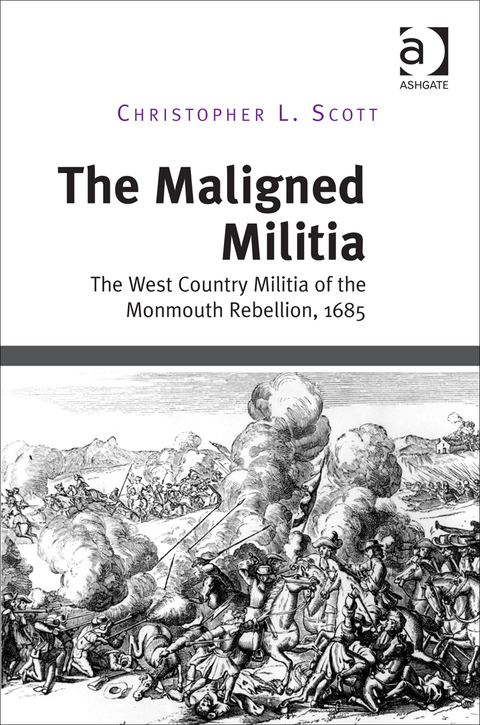 Cover image for book The Maligned Militia: The West Country Militia of the Monmouth Rebellion, 1685