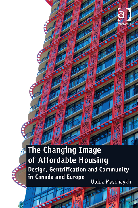 Cover image for book The Changing Image of Affordable Housing: Design, Gentrification and Community in Canada and Europe
