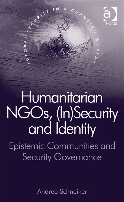Cover image for book Humanitarian NGOs, (In)Security and Identity: Epistemic Communities and Security Governance
