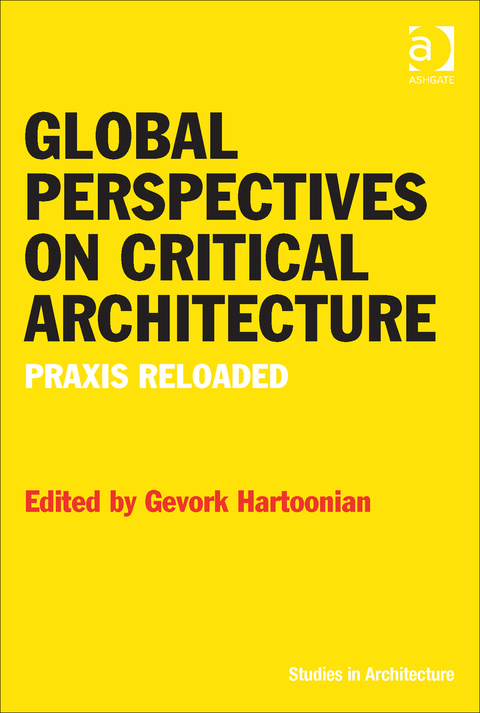 Cover image for book Global Perspectives on Critical Architecture: Praxis Reloaded