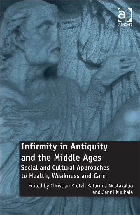 Cover image for book Infirmity in Antiquity and the Middle Ages: Social and Cultural Approaches to Health, Weakness and Care