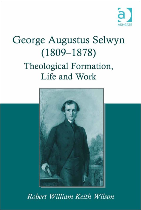 Cover image for book George Augustus Selwyn (1809-1878): Theological Formation, Life and Work