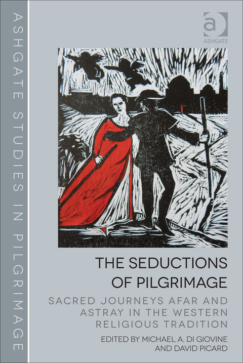 Cover image for book The Seductions of Pilgrimage: Sacred Journeys Afar and Astray in the Western Religious Tradition