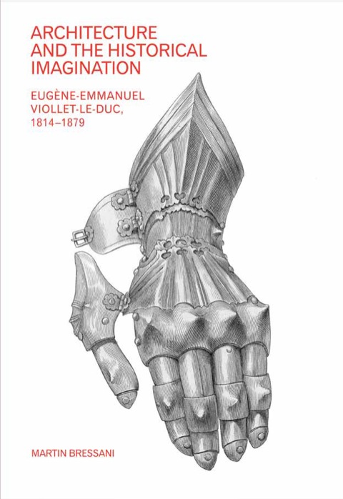 Cover image for book Architecture and the Historical Imagination: Eugène-Emmanuel Viollet-le-Duc, 1814–1879