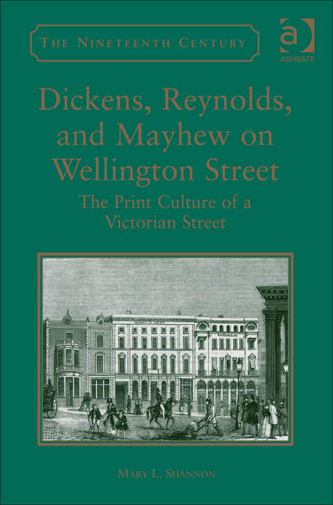 Cover image for book Dickens, Reynolds, and Mayhew on Wellington Street: The Print Culture of a Victorian Street