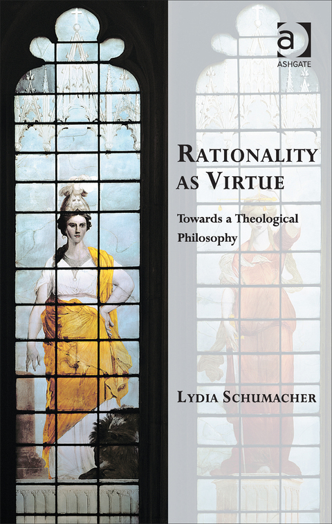 Cover image for book Rationality as Virtue: Towards a Theological Philosophy