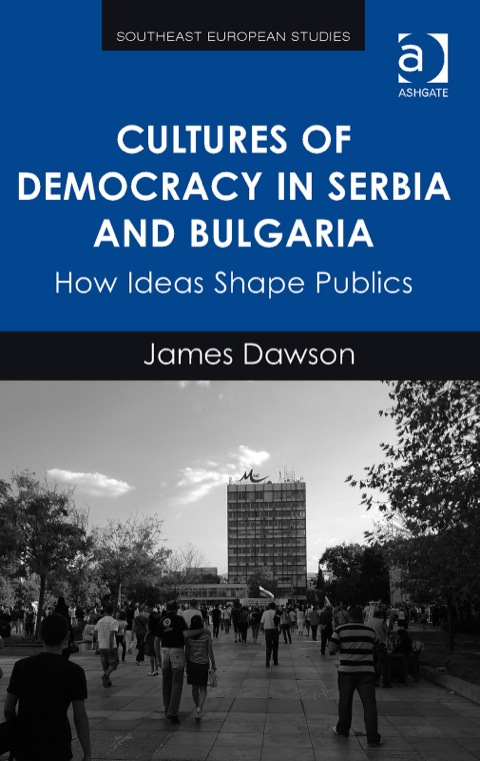 Cover image for book Cultures of Democracy in Serbia and Bulgaria: How Ideas Shape Publics