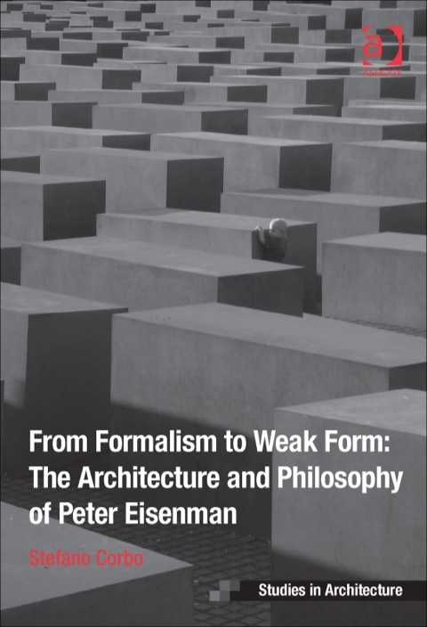 Cover image for book From Formalism to Weak Form: The Architecture and Philosophy of Peter Eisenman