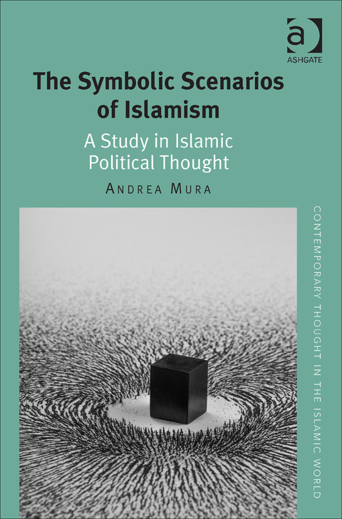 Cover image for book The Symbolic Scenarios of Islamism: A Study in Islamic Political Thought