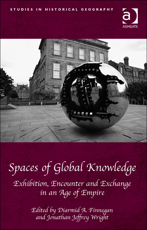 Cover image for book Spaces of Global Knowledge: Exhibition, Encounter and Exchange in an Age of Empire